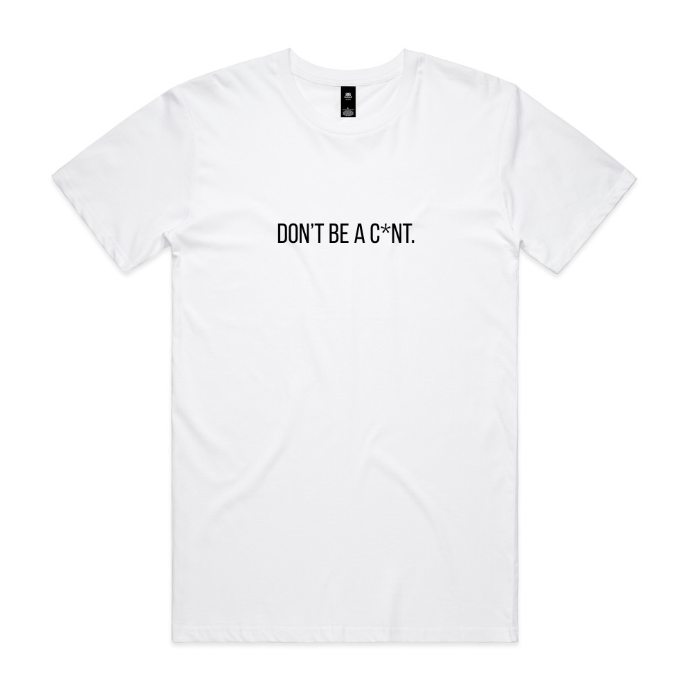 Don't Be a C*nt Tee - White