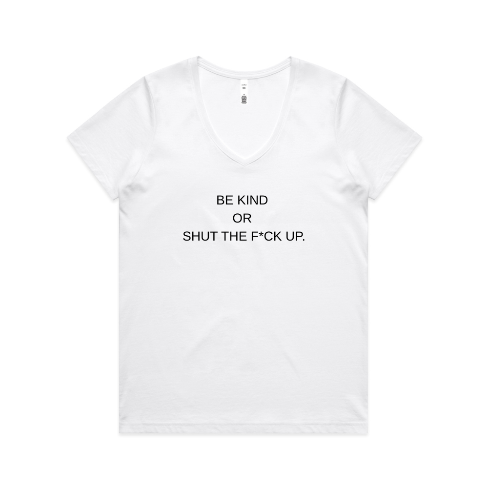 Be Kind or Shut The F*ck Up V Neck Tee