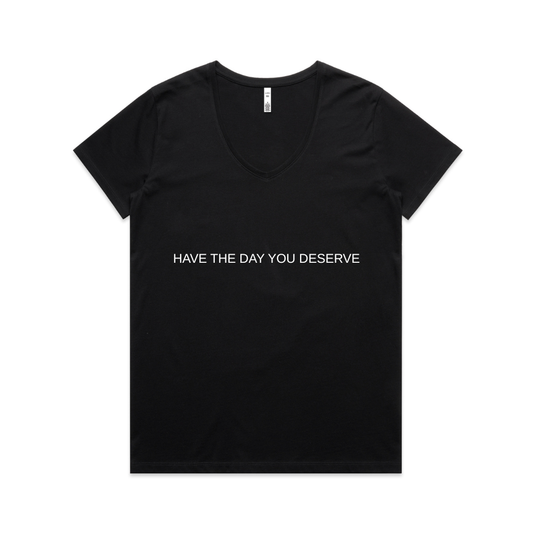 Have The Day You Deserve V Neck Tee