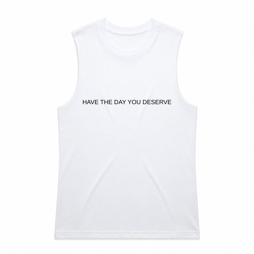 Have The Day You Deserve Tank