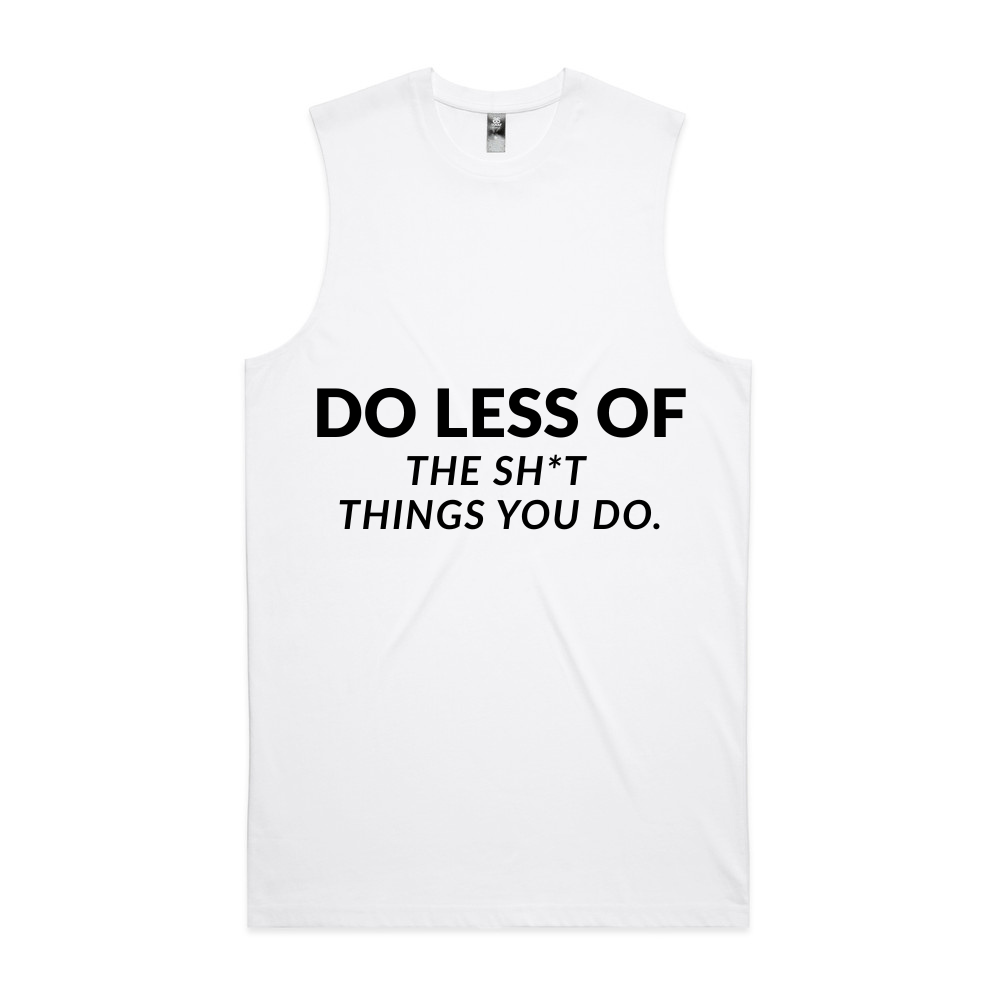 Do Less Of The Sh*t Things You Do Tank