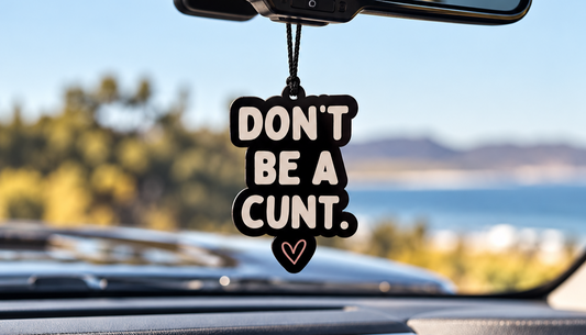 DON'T BE A CUNT. Scented Car Air Freshener