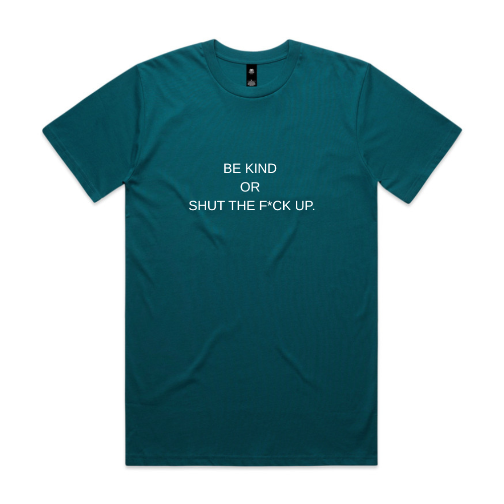 Be Kind or Shut the F*ck Up Tee