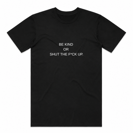PRE-ORDER | Be Kind or Shut the F*ck Up Tee - Black