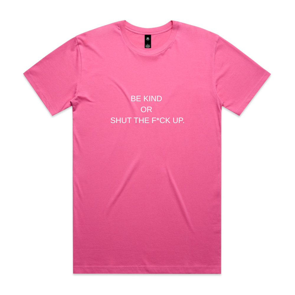 Be Kind or Shut the F*ck Up Tee