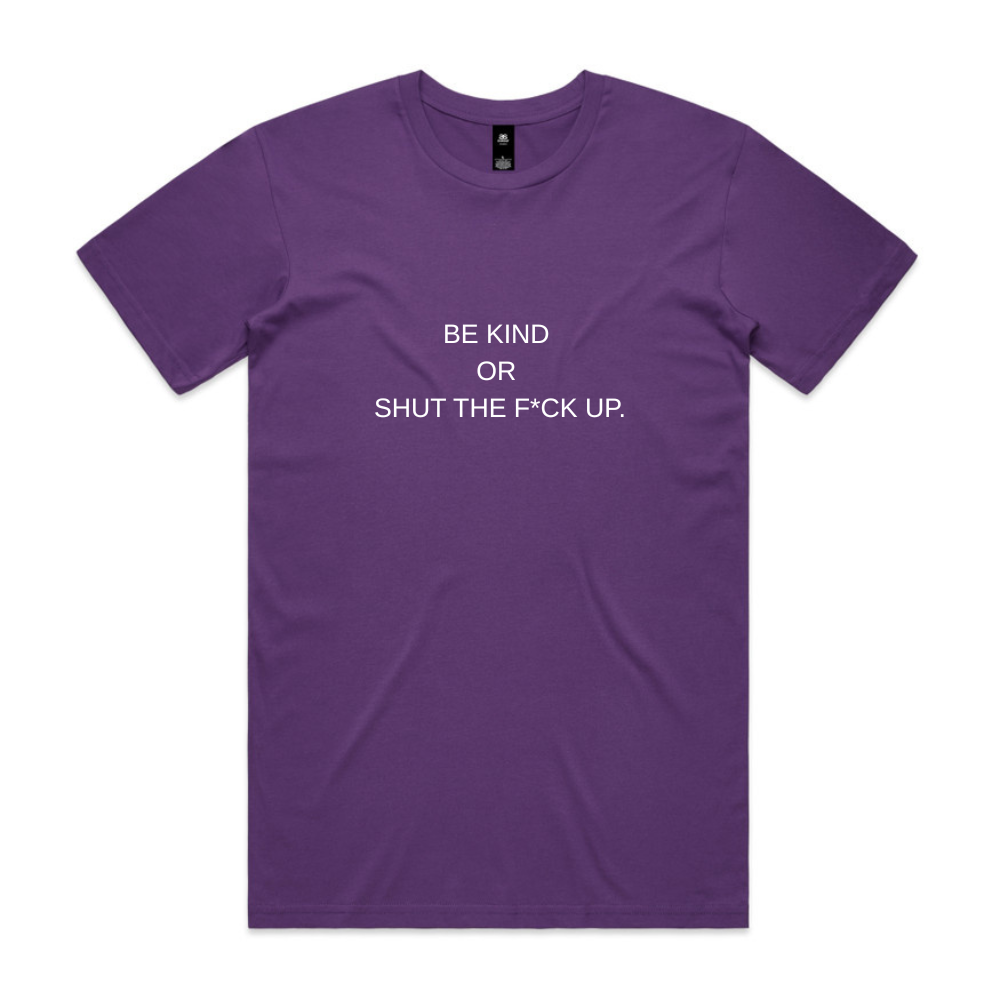 Be Kind or Shut the F*ck Up Tee