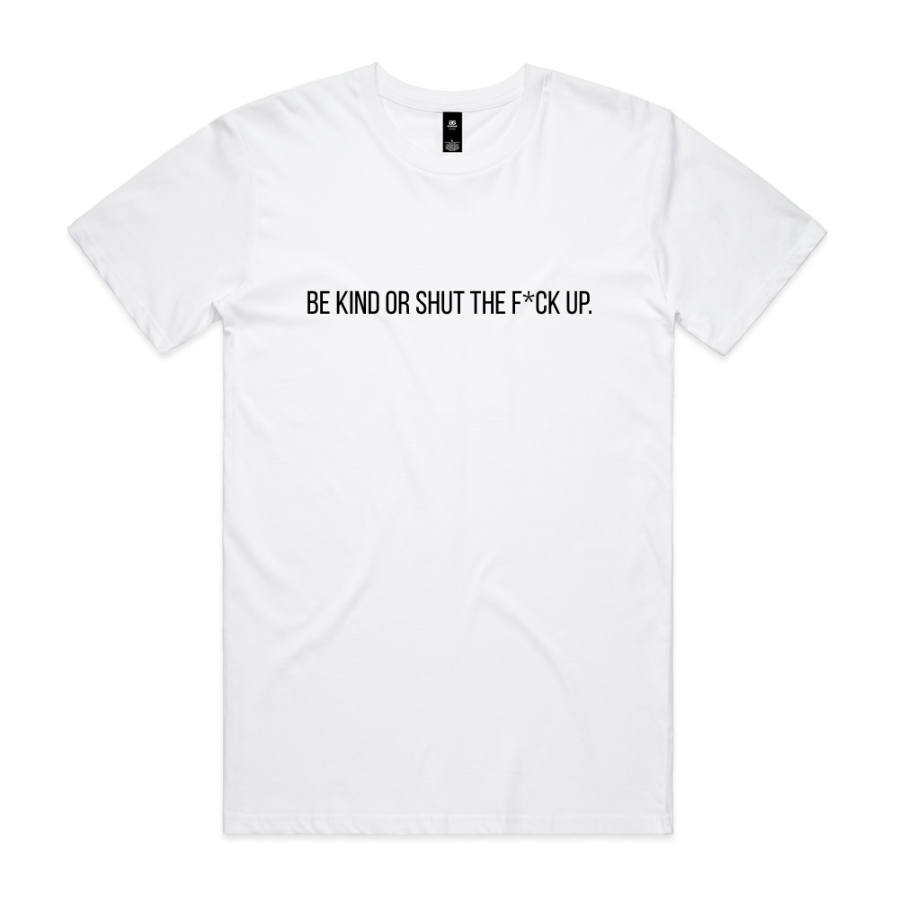 Be Kind or Shut the F*ck Up Tee - White