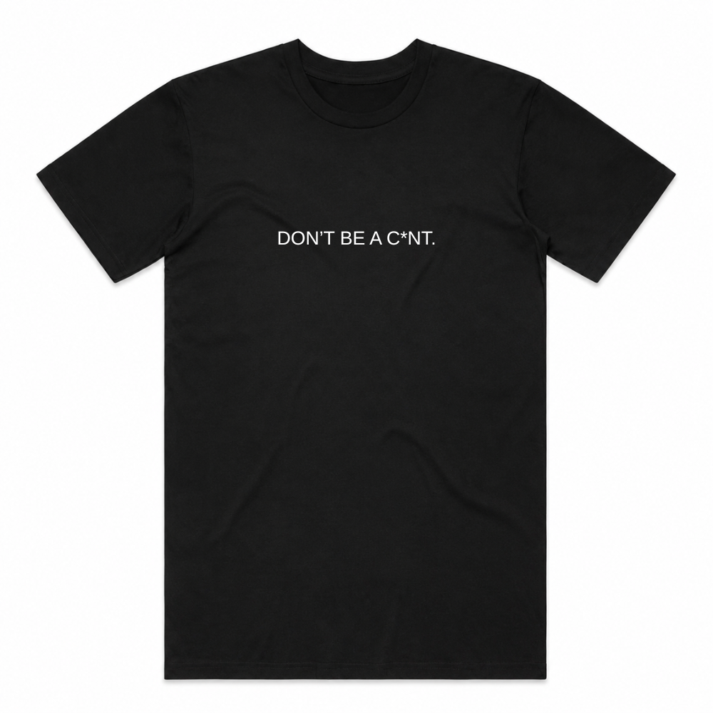 Don't Be a C*nt Tee