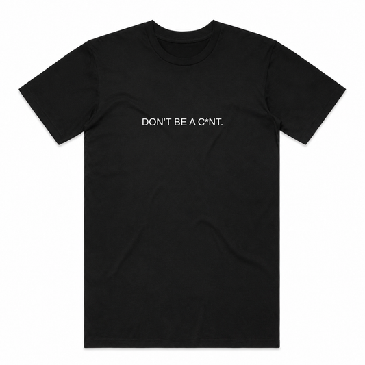 PRE-ORDER | Don't Be a C*nt Tee - Black