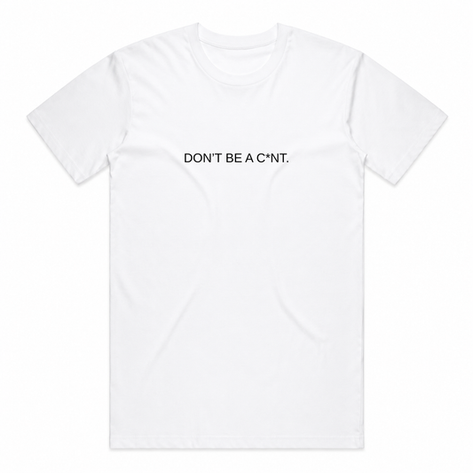 PRE-ORDER | Don't Be a C*nt Tee - White