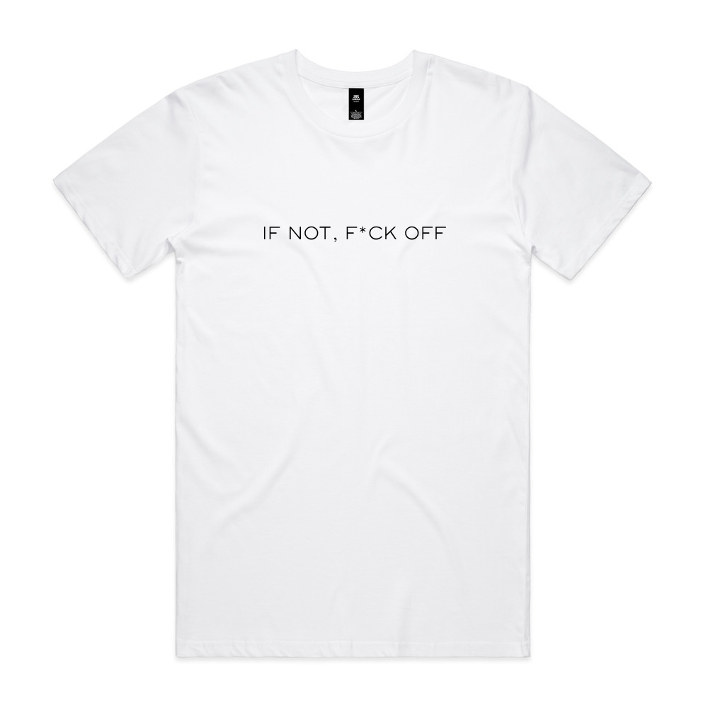 If Not, F*ck Off Tee - White
