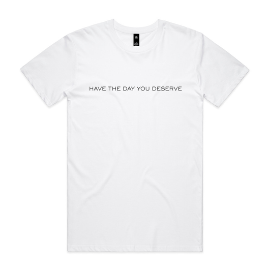 PRE-ORDER | Have The Day You Deserve Tee - White