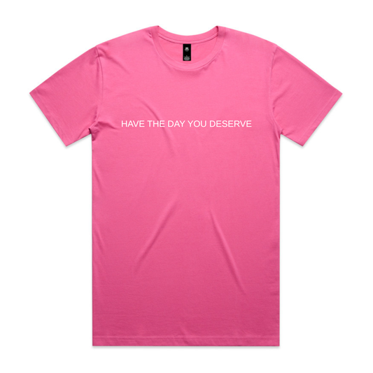 PRE-ORDER | Have The Day You Deserve Tee