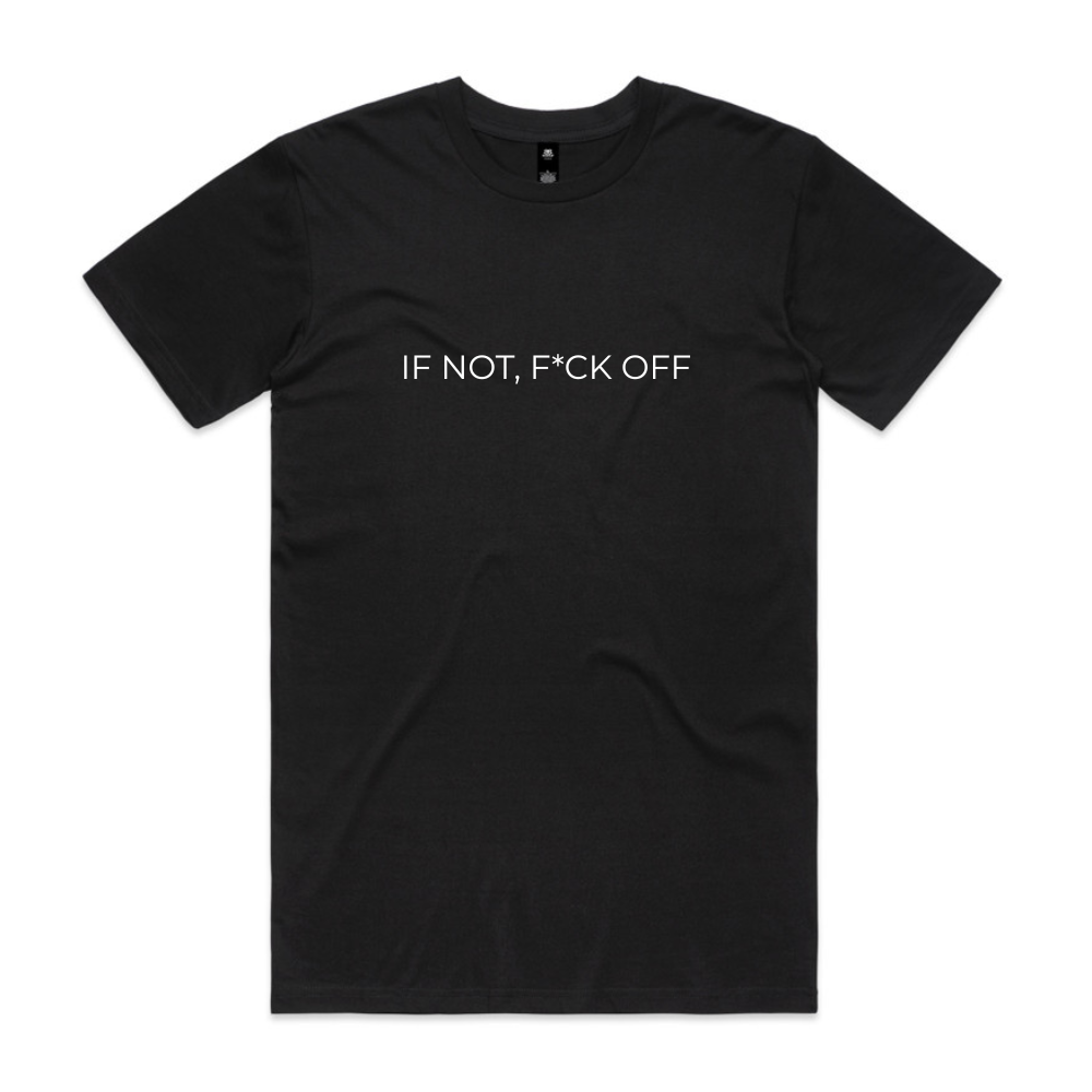 If Not, F*ck Off Tee