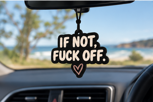 IF NOT, FUCK OFF. Scented Car Air Freshener