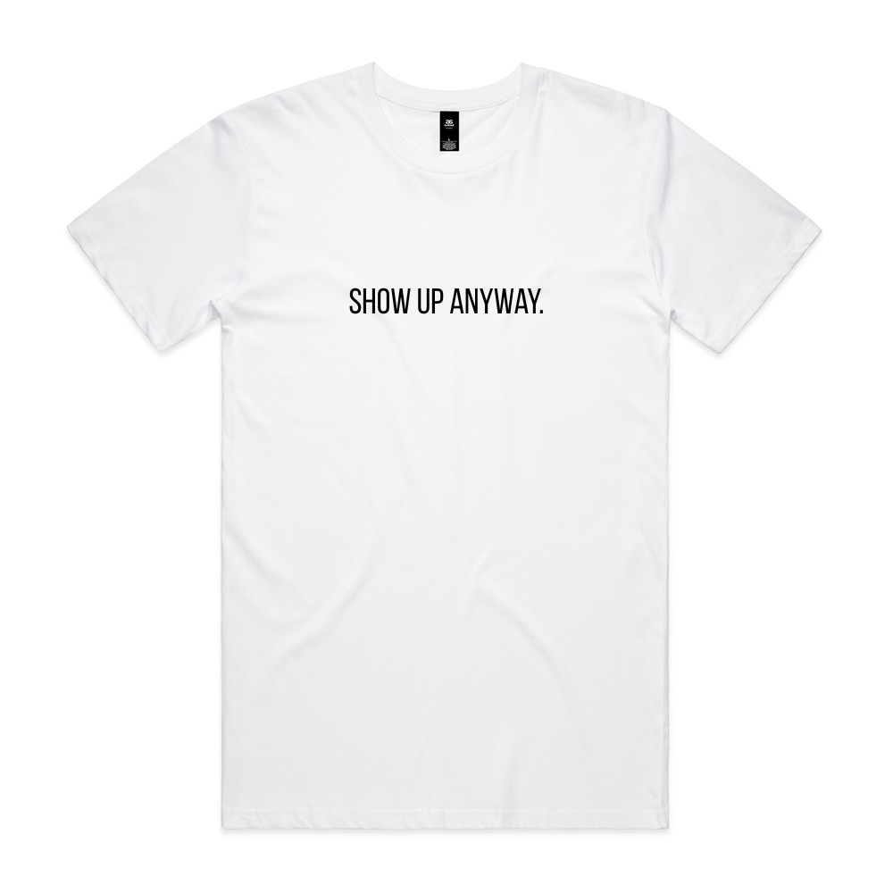 Show Up Anyway Tee - White