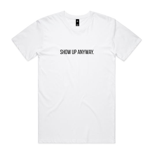 Show Up Anyway Tee - White